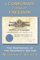 A Corporate Form of Freedom: The Emergence of the Modern Nonprofit Sector артикул 12530c.